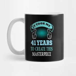 It took me 41 years to create this master piece..41 years old birthday gift Mug